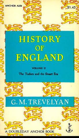 History of England, Volume 2: The Tudors and the Stuart Era by George Macaulay Trevelyan