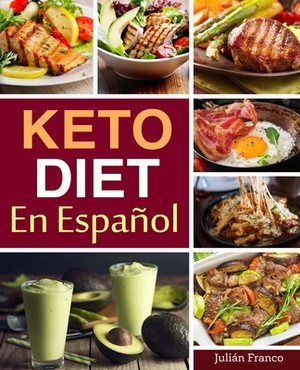 Keto Diet En Español: Keto Diet Cookbook for Quick & Easy Keto recipes by Julián Franco