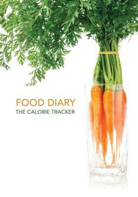 Food Diary - The Calorie Tracker: Smart Calorie Tracking Food Diary, Online Extra's, Calorie Library, Set Menus, Healthy Habits, Beverage Tracker and by Tania Carter, Jonathan Bowers