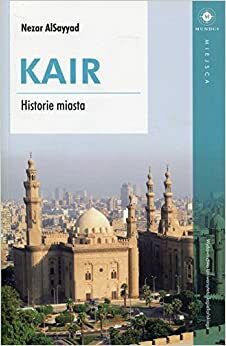 Kair. Historie miasta by Nezar Alsayyad
