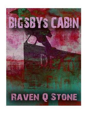 Bigbys Cabin by Raven Q. Stone