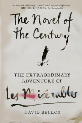 The Novel of the Century: The Extraordinary Adventure of Les Misérables by David Bellos
