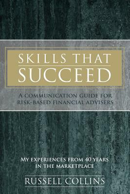 Skills That Succeed: A Communication Guide for Risk-Based Financial Advisers by Russell Collins