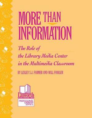 More Than Information: The Role of the Library Media Center in the Multimedia Classroom by Will Fowler, Lesley Farmer