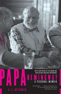 Papa Hemingway: A Personal Memoir by A. E. Hotchner