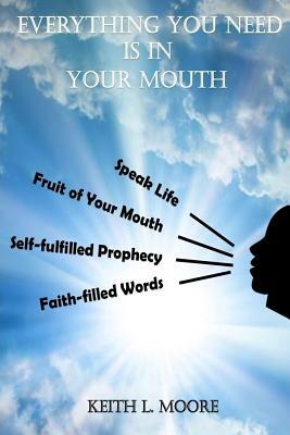 Everything You Need Is in Your Mouth by Keith L. Moore