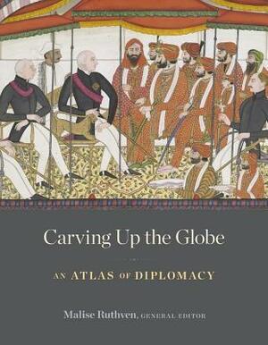 Carving Up the Globe: An Atlas of Diplomacy by Elizabeth Wyse, Malise Ruthven, Andrew Avenell, Caroline Chapman, Henry Bewicke