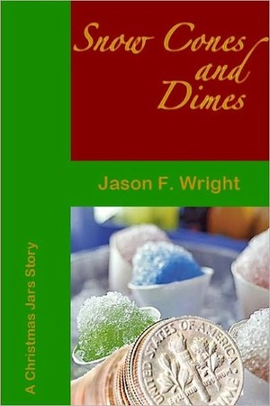 Snow Cones and Dimes - A Christmas Jar Story by Sterling Wright, Jason F. Wright