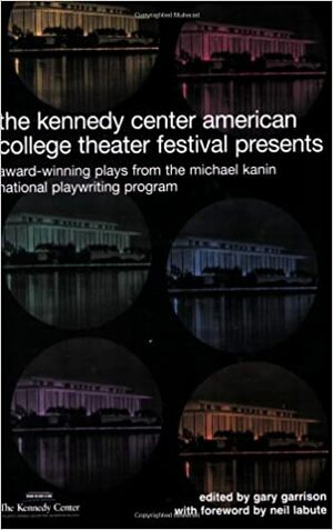 Kennedy Center Presents: Award-Winning Plays from the American College Theater Festival by Gary Garrison