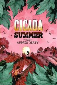 Secrets of the Cicada Summer by Andrea Beaty