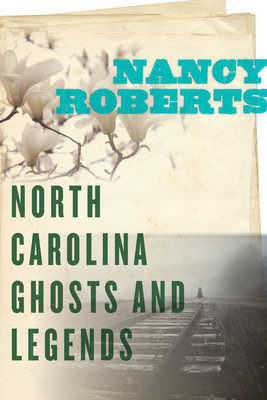 North Carolina Ghosts and Legends by Nancy Roberts