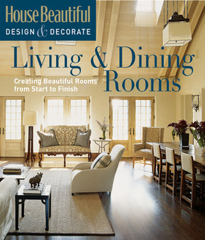 House Beautiful DesignDecorate: LivingDining Rooms: Creating Beautiful Rooms from Start to Finish by Tessa Evelegh