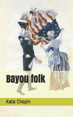 Bayou folk by Kate Chopin