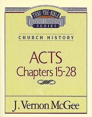 Acts: Chapters 15-28 by J. Vernon McGee