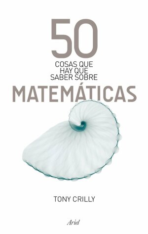 50 cosas que hay que saber sobre matemáticas by Tony Crilly