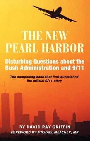 The New Pearl Harbor: Disturbing Questions About the Bush Administration & 9/11 by David Ray Griffin