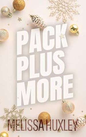 Pack Plus More: A Christmas Novella  by Melissa Huxley