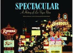Spectacular A History of Las Vegas Neon by Melissa Johnson