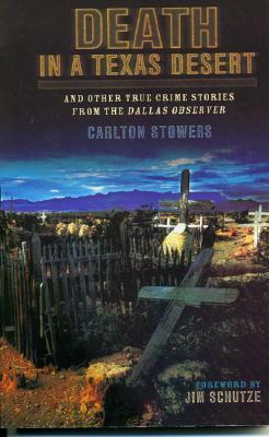 Death in a Texas Desert: And Other True Crime Stories from the Dallas Observer by Carlton Stowers