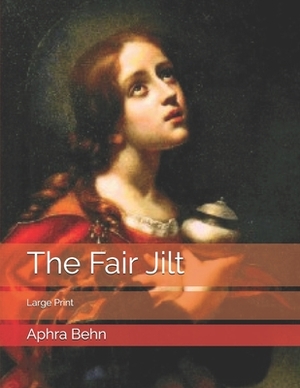 The Fair Jilt: Large Print by Aphra Behn