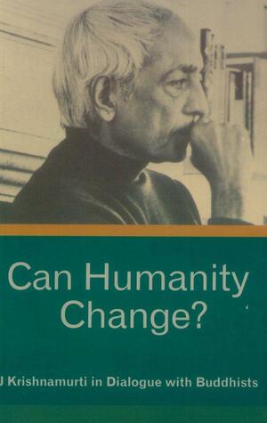 Can Humanity Change? by J. Krishnamurti