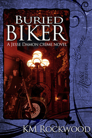 Buried Biker by K.M. Rockwood