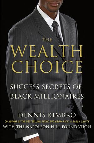 The Wealth Choice: Success Secrets of Black Millionaires by Dennis Kimbro