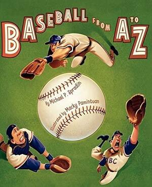 Baseball from A to Z Baseball from A to Z by Macky Pamintuan, Michael P. Spradlin