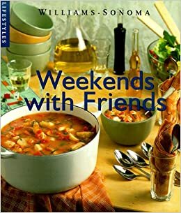 Weekends with Friends by Betty Rosbottom, Joyce Oudkerk Pool, Chuck Williams