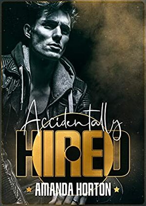 Accidentally Hired : An Enemies-to-Lovers Romance by Amanda Horton