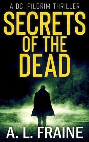 Secrets of the Dead by A.L. Fraine