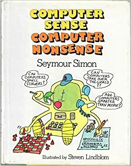 Computer Sense, Computer Nonsense by Seymour Simon