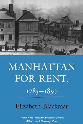 Manhattan for Rent, 1785 1850 by Elizabeth Blackmar