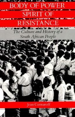 Body of Power, Spirit of Resistance: The Culture and History of a South African People by Jean Comaroff