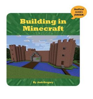 Building in Minecraft by Josh Gregory