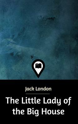 The Little Lady of the Big House by Jack London