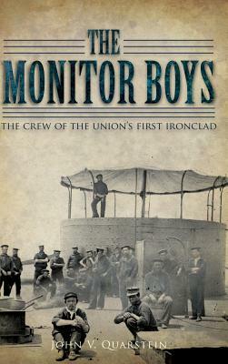 The Monitor Boys: The Crew of the Union's First Ironclad by John V. Quarstein