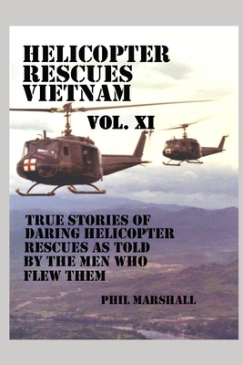 Helicopter Rescues Vietnam Volume XI by Phil Marshall