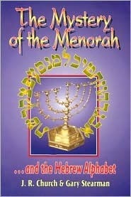 The Mystery of the Menorah ...and the Hebrew Alphabet by Gary Stearman, J.R. Church