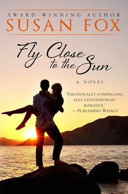 Fly Close to the Sun by Susan Fox