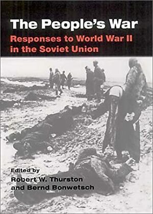 The People's War: Responses to World War II in the Soviet Union by Robert W. Thurston