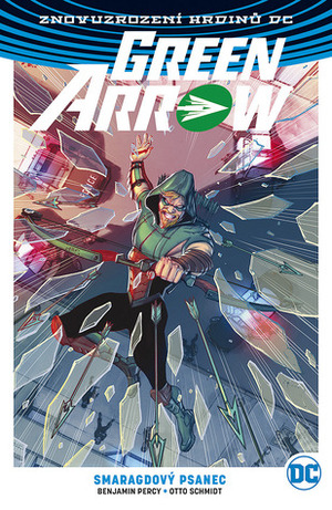 Green Arrow 03: Smaragdový psanec (Green Arrow by Otto Schmidt, Benjamin Percy