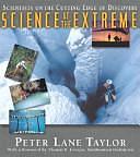 Science at the Extreme: Scientists on the Cutting Edge of Discovery by Peter Lane Taylor, Thomas E. Lovejoy