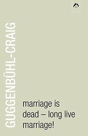 Marriage Is Dead - Long Live Marriage! by Murray B. Stein, Adolf Guggenbühl-Craig