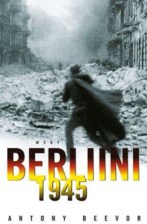Berliini 1945 by Antony Beevor