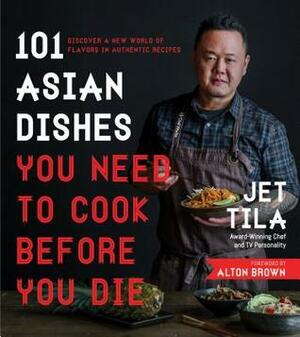 Jet Tila's Best Asian Recipes of All Time: 100 Master Dishes from Japan, Thailand, China, Korea, Vietnam and More by Jet Tila