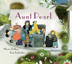 Aunt Pearl by Irene Luxbacher, Monica Kulling
