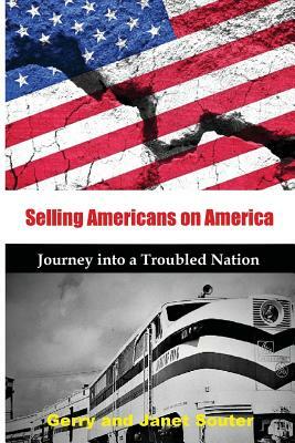 Selling Americans on America: Journey into a Troubled Nation by Janet Souter, Gerry Souter