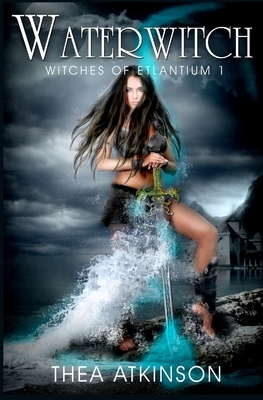 Water Witch (a new adult novel of fantasy, magic, and romance) by Thea Atkinson