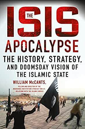 The ISIS Apocalypse: The History, Strategy, and Doomsday Vision of the Islamic State by William McCants